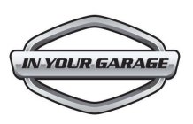 IN YOUR GARAGE