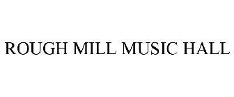 ROUGH MILL MUSIC HALL