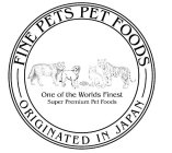 FINE PETS PET FOODS ORIGINATED IN JAPANONE OF THE WORLDS FINEST SUPER PREMIUM PET FOODS