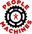 PEOPLE AS MACHINES