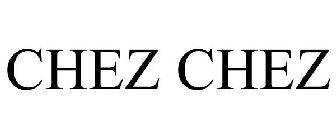 CHEZ CHEZ