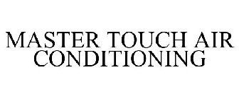 MASTER TOUCH AIR CONDITIONING