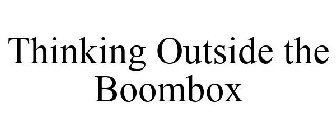 THINKING OUTSIDE THE BOOMBOX