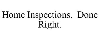HOME INSPECTIONS. DONE RIGHT.