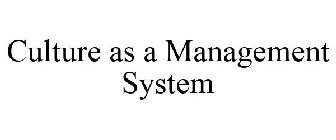 CULTURE AS A MANAGEMENT SYSTEM