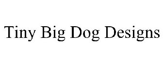 TINY BIG DOG DESIGNS