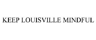 KEEP LOUISVILLE MINDFUL