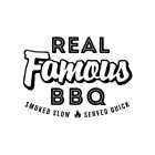 REAL FAMOUS BBQ SMOKED SLOW SERVED QUICK
