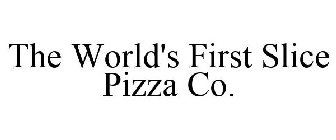 THE WORLD'S FIRST SLICE PIZZA CO.