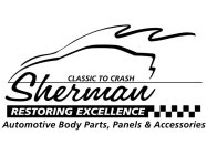 SHERMAN AUTOMOTIVE BODY PARTS, PANELS & ACCESSORIES CLASSIC TO CRASH RESTORING EXCELLENCE