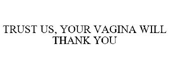 TRUST US, YOUR VAGINA WILL THANK YOU