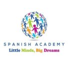 SPANISH ACADEMY LITTLE MINDS, BIG DREAMS