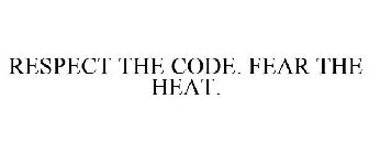 RESPECT THE CODE. FEAR THE HEAT.