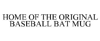 HOME OF THE ORIGINAL BASEBALL BAT MUG