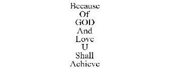 BECAUSE OF GOD AND LOVE U SHALL ACHIEVE