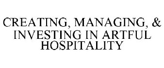 CREATING, MANAGING, & INVESTING IN ARTFUL HOSPITALITY