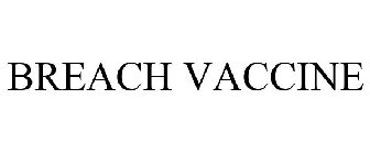 BREACH VACCINE