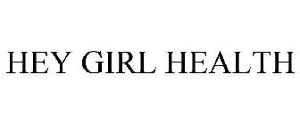 HEY GIRL HEALTH