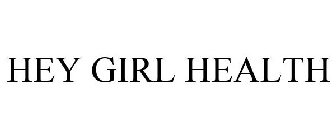 HEY GIRL HEALTH