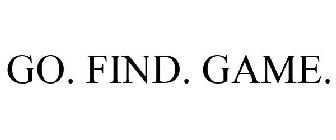 GO. FIND. GAME.