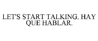 LET'S START TALKING. HAY QUE HABLAR.