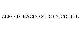 ZERO TOBACCO ZERO NICOTINE