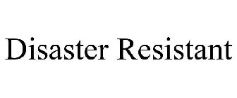 DISASTER RESISTANT