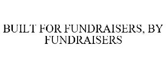 BUILT FOR FUNDRAISERS, BY FUNDRAISERS