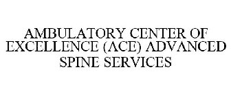 AMBULATORY CENTER OF EXCELLENCE (ACE) ADVANCED SPINE SERVICES