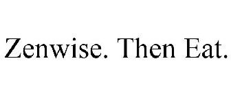 ZENWISE. THEN EAT.