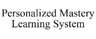 PERSONALIZED MASTERY LEARNING SYSTEM