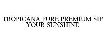 TROPICANA PURE PREMIUM SIP YOUR SUNSHINE