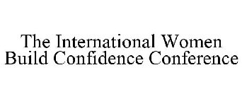 THE INTERNATIONAL WOMEN BUILD CONFIDENCE CONFERENCE
