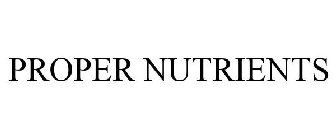 PROPER NUTRIENTS