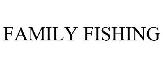 FAMILY FISHING