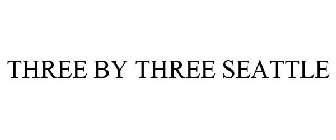 THREE BY THREE SEATTLE