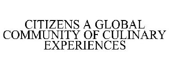 CITIZENS A GLOBAL COMMUNITY OF CULINARY EXPERIENCES