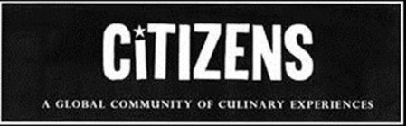 CITIZENS A GLOBAL COMMUNITY OF CULINARYEXPERIENCES