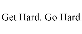 GET HARD GO HARD