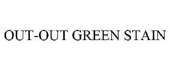 OUT-OUT GREEN STAIN