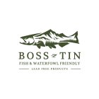BOSS TIN FISH & WATERFOWL FRIENDLY LEAD FREE PRODUCTS