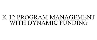K-12 PROGRAM MANAGEMENT WITH DYNAMIC FUNDING