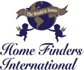 HOME FINDERS INTERNATIONAL THE WORLD IS YOURS