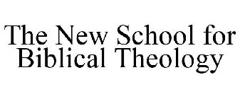 THE NEW SCHOOL FOR BIBLICAL THEOLOGY