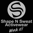 SHAPE N SWEAT ACTIVEWEAR WORK IT!