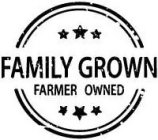 FAMILY GROWN FARMER OWNED