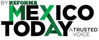 BY REFORMA MEXICO TODAY A TRUSTED VOICE