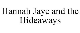 HANNAH JAYE AND THE HIDEAWAYS