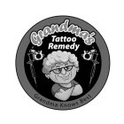 GRANDMA'S TATTOO REMEDY GRANDMA KNOWS BEST