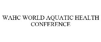 WAHC WORLD AQUATIC HEALTH CONFERENCE